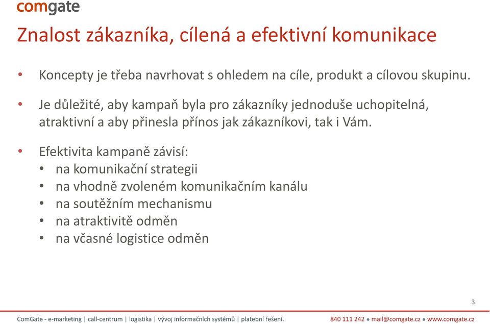 Je důležité, aby kampaň byla pro zákazníky jednoduše uchopitelná, atraktivní a aby přinesla přínos jak