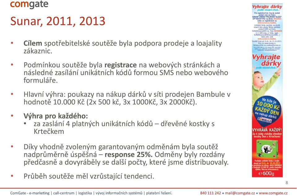 Hlavní výhra: poukazy na nákup dárků v síti prodejen Bambule v hodnotě 10.000 Kč (2x 500 kč, 3x 1000Kč, 3x 2000Kč).