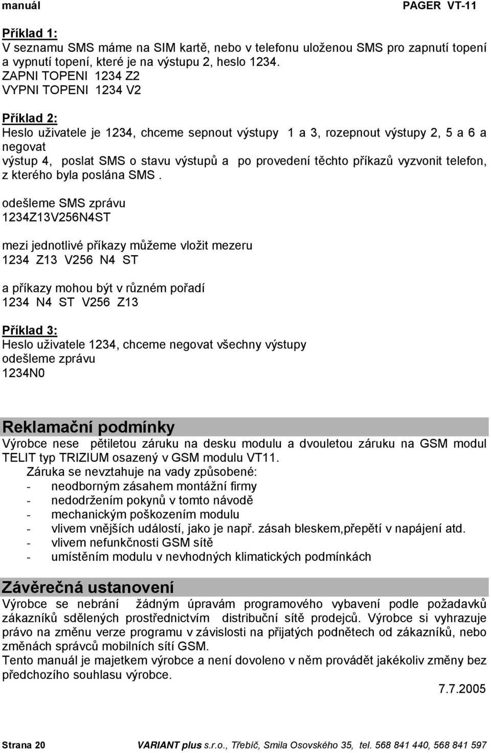 těchto příkazů vyzvonit telefon, z kterého byla poslána SMS.