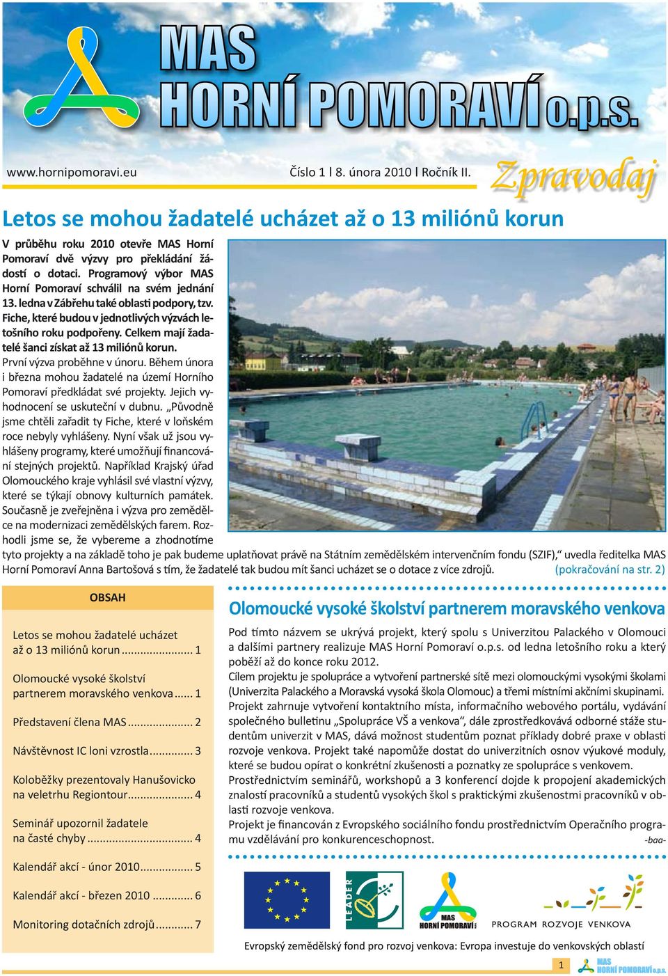 v korun Holešově V Zástupci průběhu MAS roku Horní 2010 Pomoraví otevře MAS byli Horní mezi Pomoraví dvě výzvy pro překládání žádostí o dotaci.