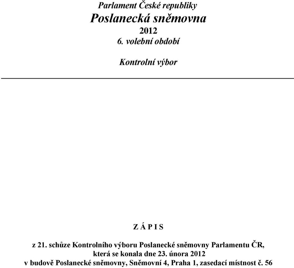 schůze Kontrolního výboru Poslanecké sněmovny Parlamentu ČR, která