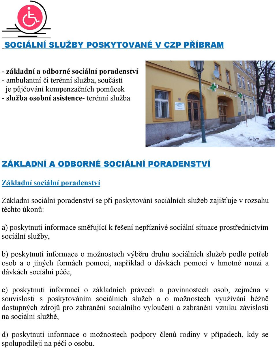 informace směřující k řešení nepříznivé sociální situace prostřednictvím sociální sluţby, b) poskytnutí informace o moţnostech výběru druhu sociálních sluţeb podle potřeb osob a o jiných formách