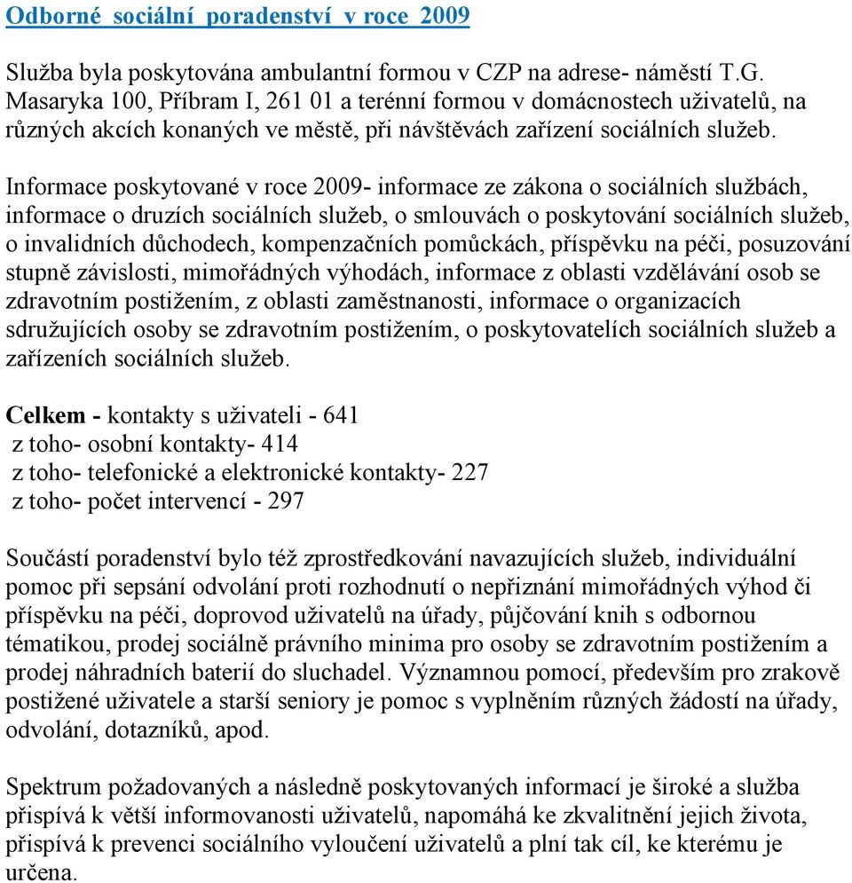 Informace poskytované v roce 2009- informace ze zákona o sociálních sluţbách, informace o druzích sociálních sluţeb, o smlouvách o poskytování sociálních sluţeb, o invalidních důchodech,