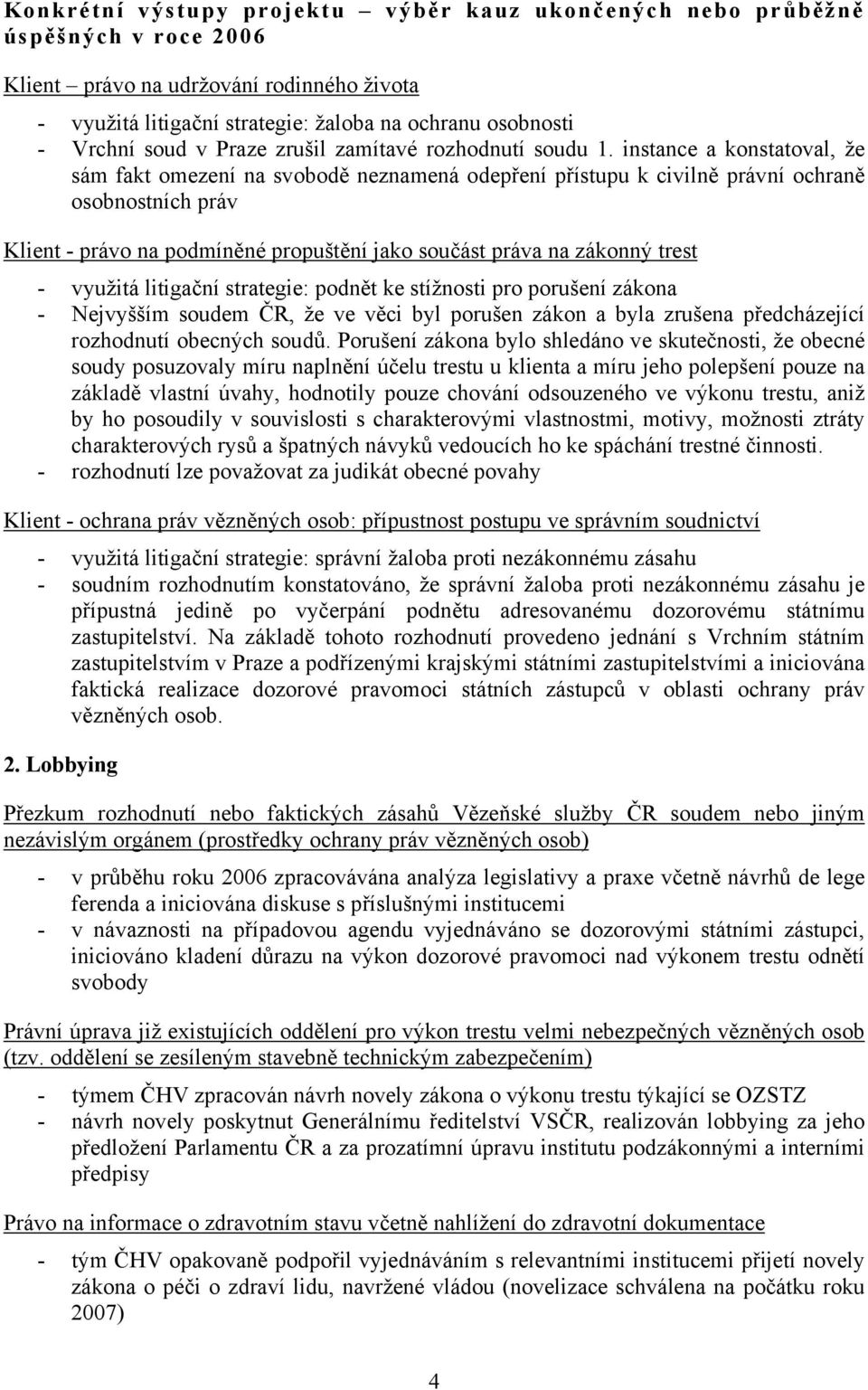 instance a konstatoval, že sám fakt omezení na svobodě neznamená odepření přístupu k civilně právní ochraně osobnostních práv Klient - právo na podmíněné propuštění jako součást práva na zákonný