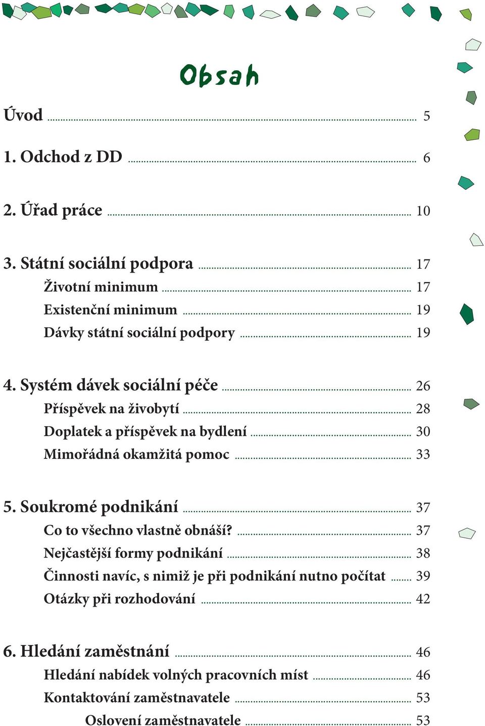 .. 30 Mimořádná okamžitá pomoc... 33 5. Soukromé podnikání... 37 Co to všechno vlastně obnáší?... 37 Nejčastější formy podnikání.