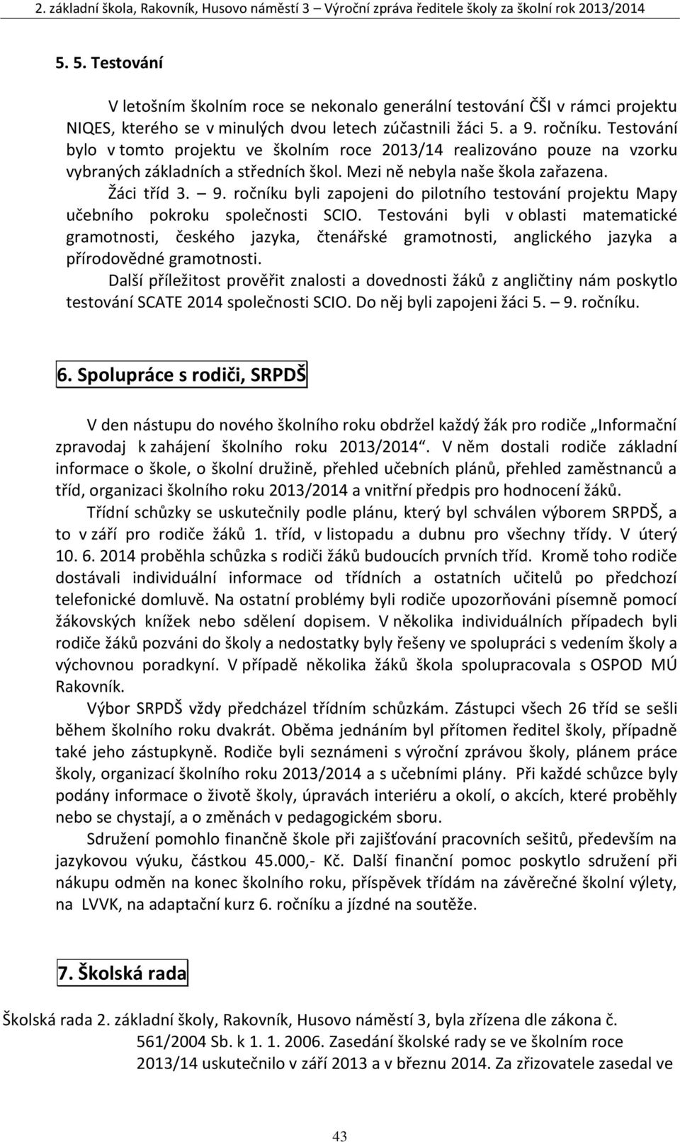 ročníku byli zapojeni do pilotního testování projektu Mapy učebního pokroku společnosti SCIO.