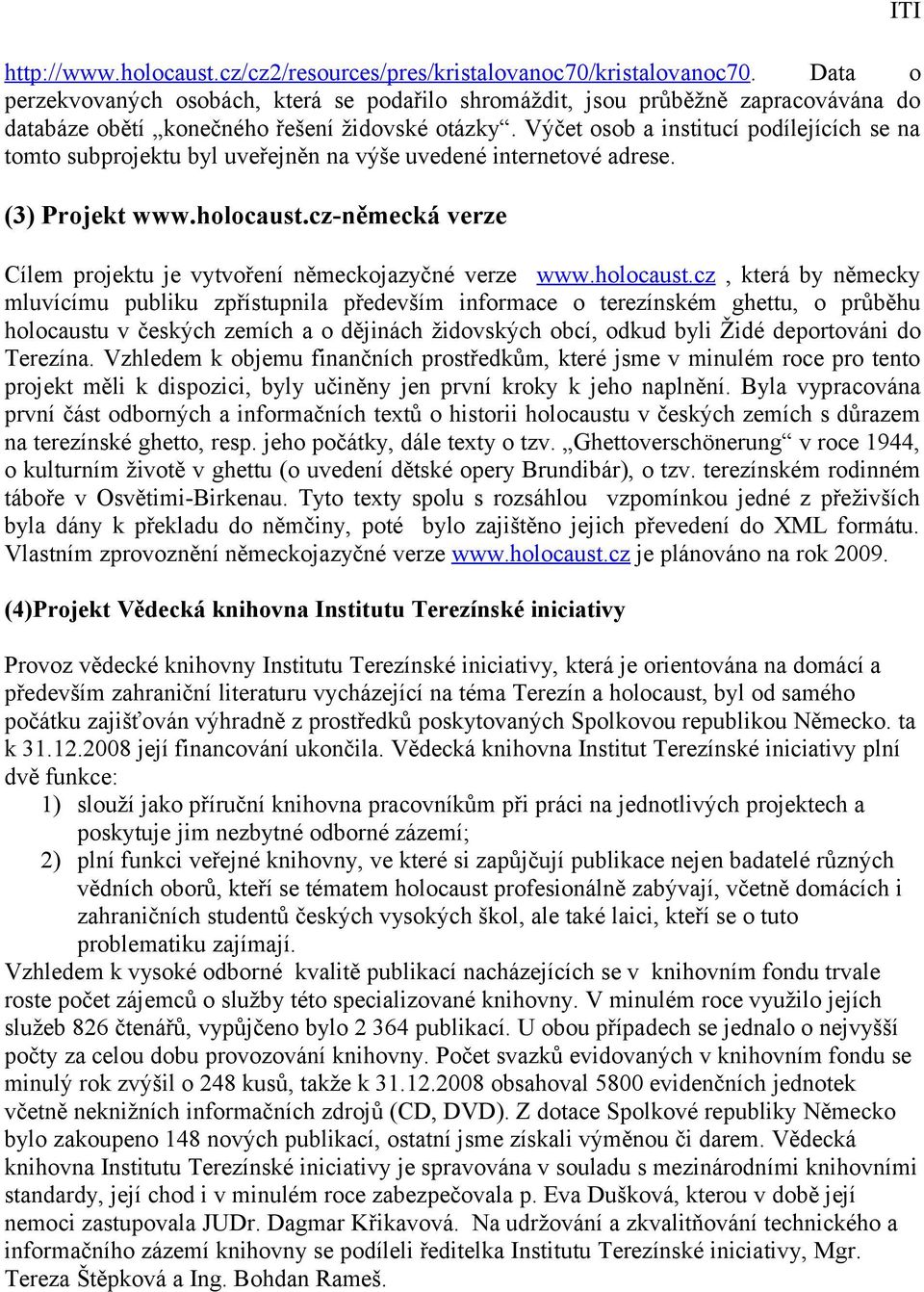 Výčet osob a institucí podílejících se na tomto subprojektu byl uveřejněn na výše uvedené internetové adrese. (3) Projekt www.holocaust.