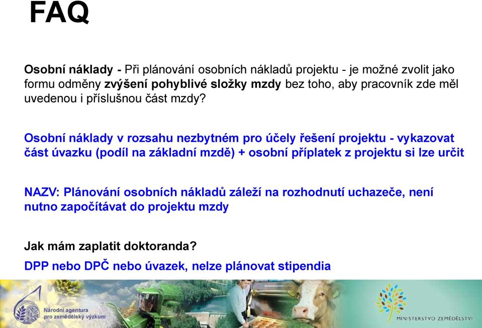 Osobní náklady v rozsahu nezbytném pro účely řešení projektu - vykazovat část úvazku (podíl na základní mzdě) + osobní příplatek z