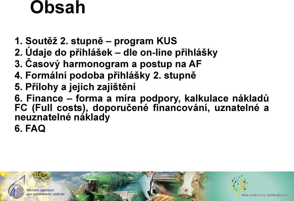 Formální podoba přihlášky 2. stupně 5. Přílohy a jejich zajištění 6.