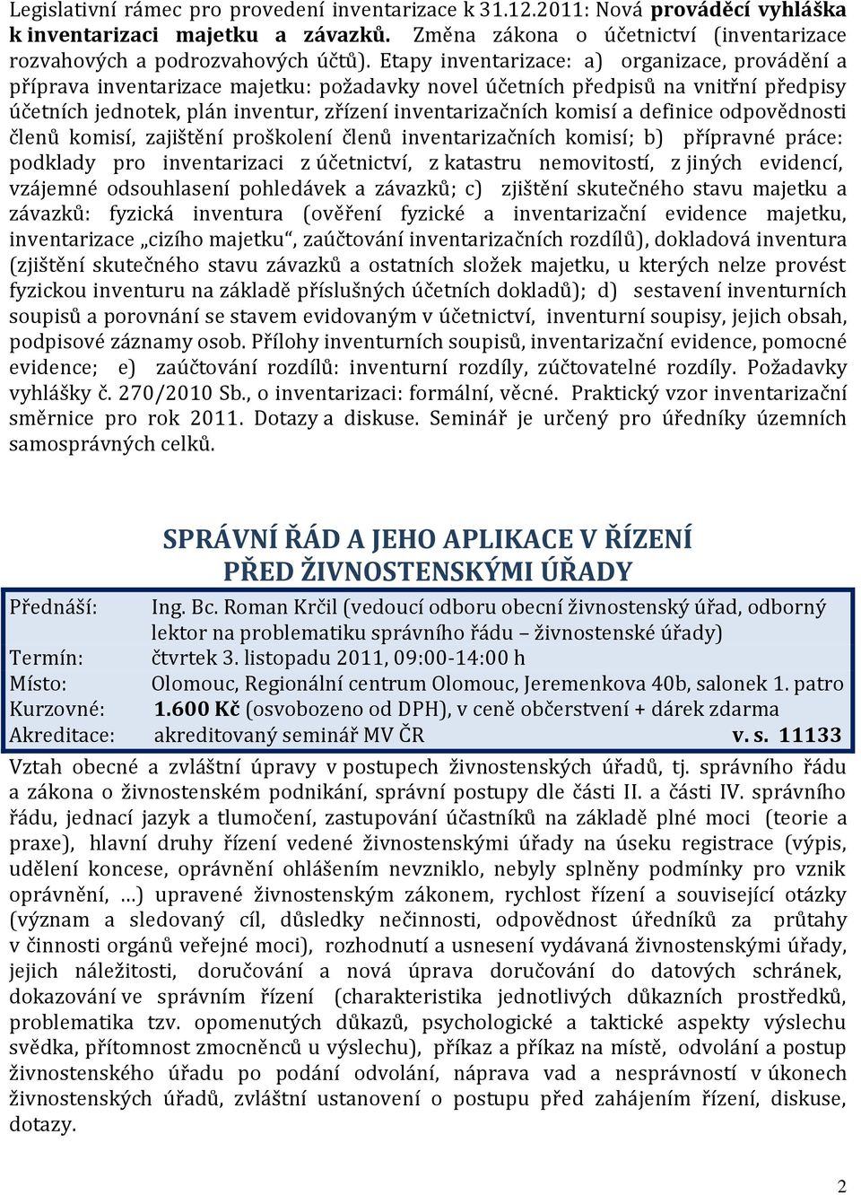 a definice odpovědnosti členů komisí, zajištění proškolení členů inventarizačních komisí; b) přípravné práce: podklady pro inventarizaci z účetnictví, z katastru nemovitostí, z jiných evidencí,