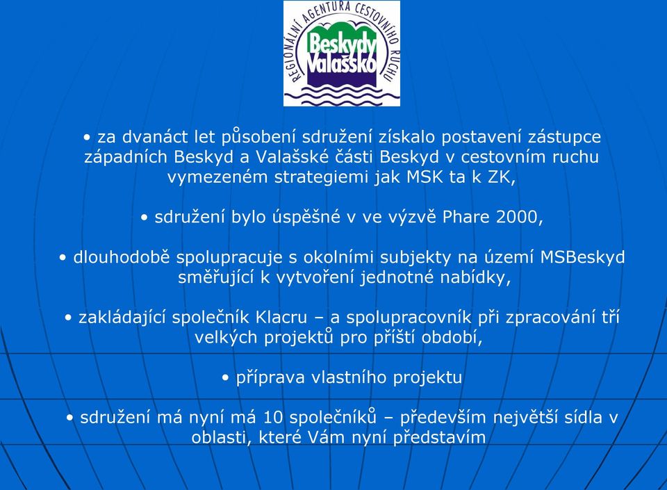 MSBeskyd směřující k vytvoření jednotné nabídky, zakládající společník Klacru a spolupracovník při zpracování tří velkých projektů