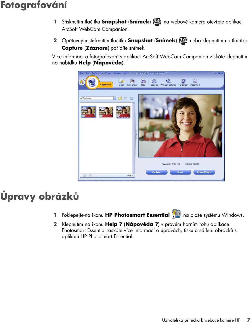 Více informací o fotografování s aplikací ArcSoft WebCam Companion získáte klepnutím na nabídku Help (Nápověda).