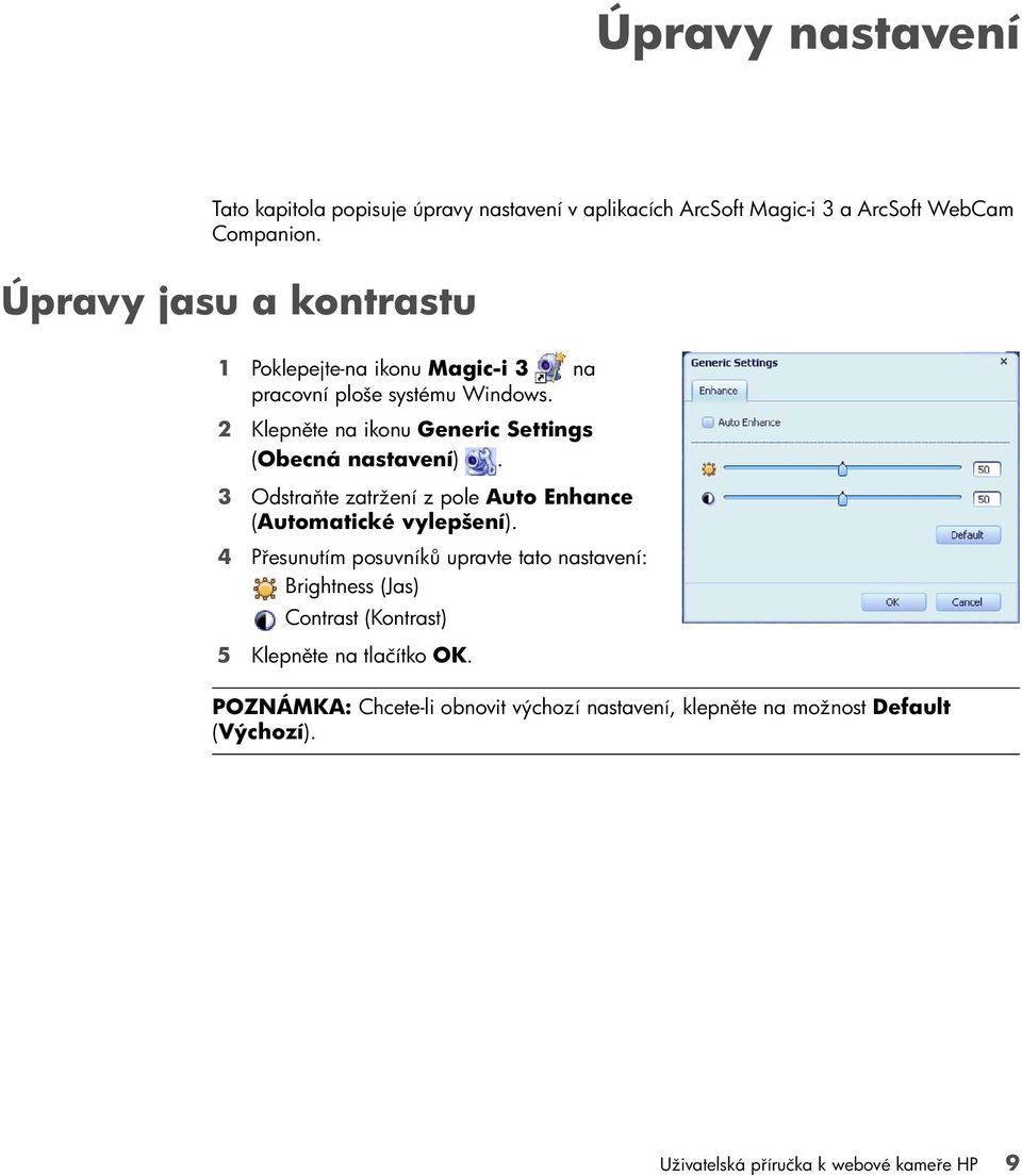 2 Klepněte na ikonu Generic Settings (Obecná nastavení). 3 Odstraňte zatržení z pole Auto Enhance (Automatické vylepšení).