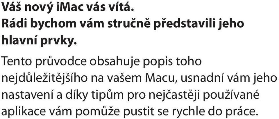 Tento průvodce obsahuje popis toho nejdůležitějšího na vašem