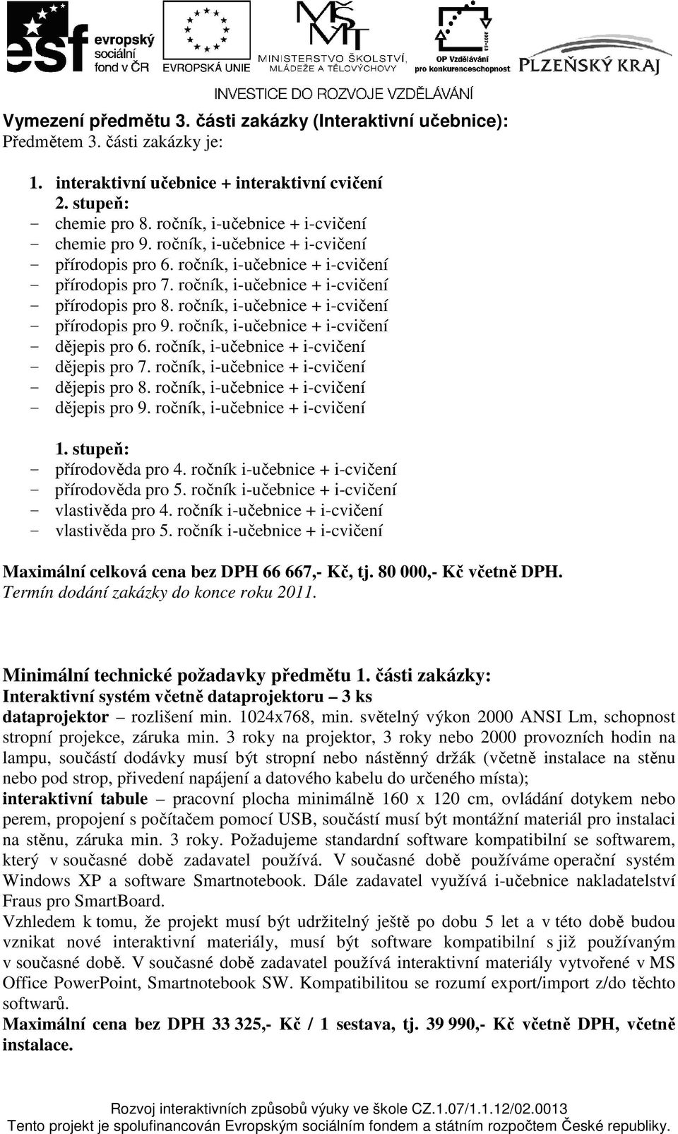 ročník, i-učebnice + i-cvičení - přírodopis pro 9. ročník, i-učebnice + i-cvičení - dějepis pro 6. ročník, i-učebnice + i-cvičení - dějepis pro 7. ročník, i-učebnice + i-cvičení - dějepis pro 8.