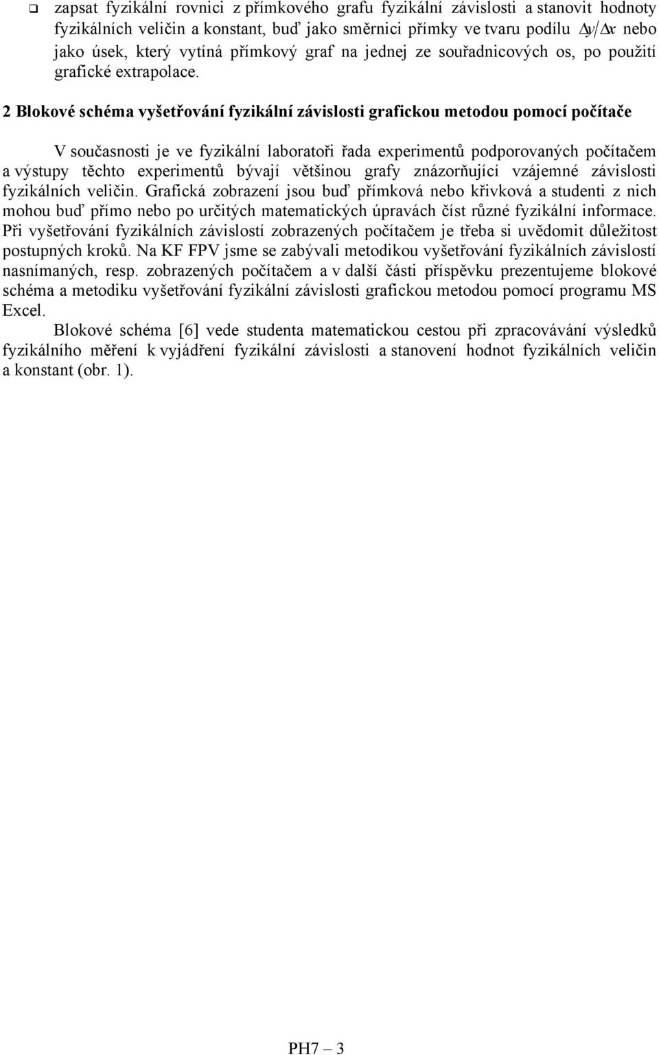 2 Blokové schéma vyšetřování fyzikální závislosti grafickou metodou pomocí počítače V současnosti je ve fyzikální laboratoři řada experimentů podporovaných počítačem a výstupy těchto experimentů