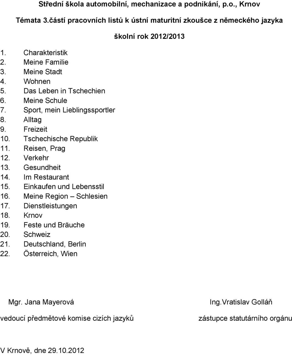 Reisen, Prag 12. Verkehr 13. Gesundheit 14. Im Restaurant 15. Einkaufen und Lebensstil 16. Meine Region Schlesien 17. Dienstleistungen 18. Krnov 19. Feste und Bräuche 20.