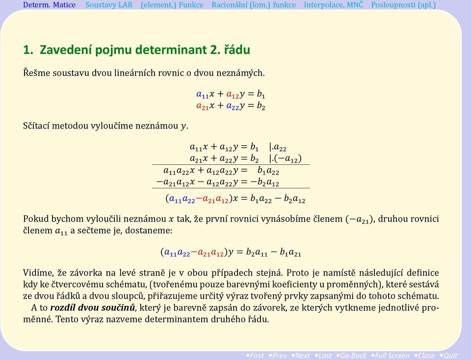 ( a 12 ) a 11 a 22 x + a 12 a 22 y = b 1 a 22 a 21 a 12 x a 12 a 22 y = b 2 a 12 (a 11 a 22 a 21 a 12 )x = b 1 a 22 b 2 a 12 Pokud bychom vylouc ili nezna mou x tak, z e prvnı rovnici vyna sobıḿe c