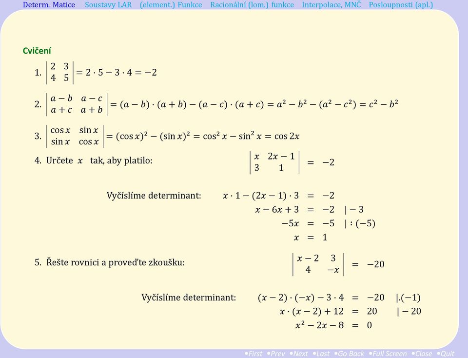 cos x sin x sin x cos x = (cos x)2 (sin x) 2 = cos 2 x sin 2 x = cos 2x 4.