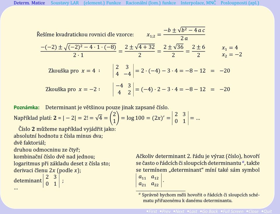 = 4 = 2 1 = log 100 = (2x) = 2 3 0 1 = C ıślo 2 mu z eme napr ıḱlad vyja dr it jako: absolutnı hodnotu z c ıśla minus dva; dve faktoria l; druhou odmocninu ze c tyr ; kombinac nı c ıślo dve nad