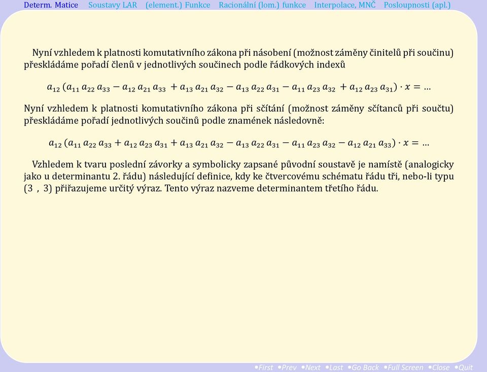 souc tu) pr eskla da me por adı jednotlivy ch souc inu podle zname nek na sledovne : a 12 (a 11 a 22 a 33 + a 12 a 23 a 31 + a 13 a 21 a 32 a 13 a 22 a 31 a 11 a 23 a 32 a 12 a 21 a 33 ) x = Vzhledem