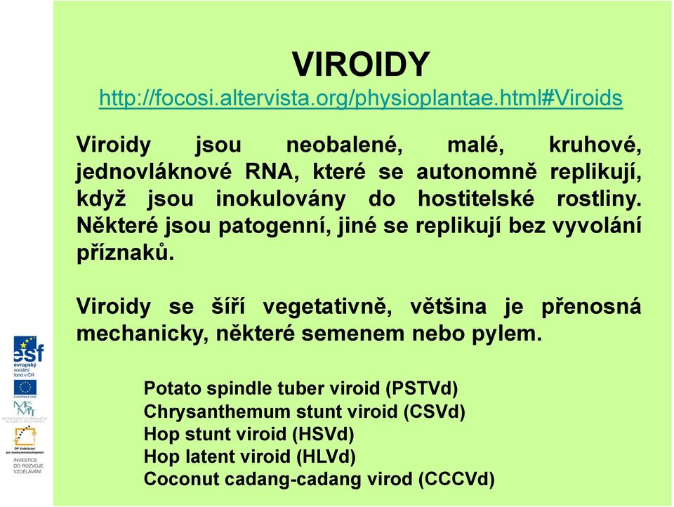 hostitelské rostliny. Některé jsou patogenní, jiné se replikují bez vyvolání příznaků.