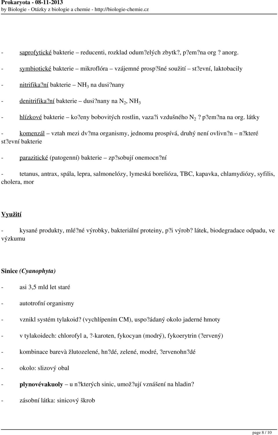 ma organismy, jednomu prospívá, druhý není ovlivn?n n?které st?evní bakterie - parazitické (patogenní) bakterie zp?sobují onemocn?