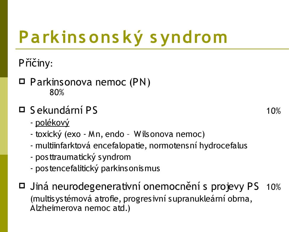 hydrocefalus - posttraumatický syndrom - postencefalitický parkinsonismus Jiná neurodegenerativní