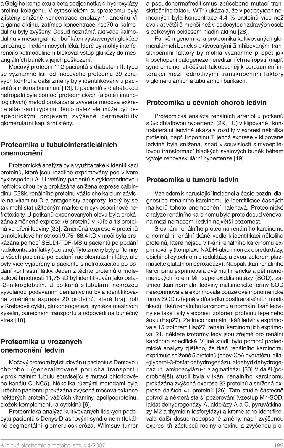 Dosud neznámá aktivace kalmodulinu v mesangiálních buňkách vystavených glukóze umožňuje hledání nových léků, které by mohly interferencí s kalmodulinem blokovat vstup glukózy do mesangiálních buněk a