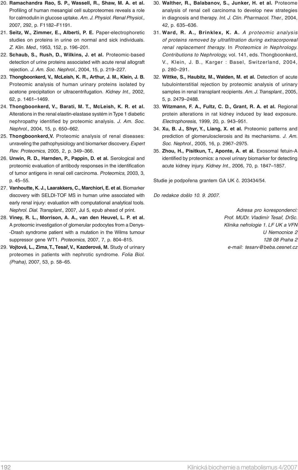 Schaub, S., Rush, D., Wilkins, J. et al. Proteomic-based detection of urine proteins associated with acute renal allograft rejection. J. Am. Soc. Nephrol., 2004, 15, p. 219 227. 23. Thongboonkerd, V.