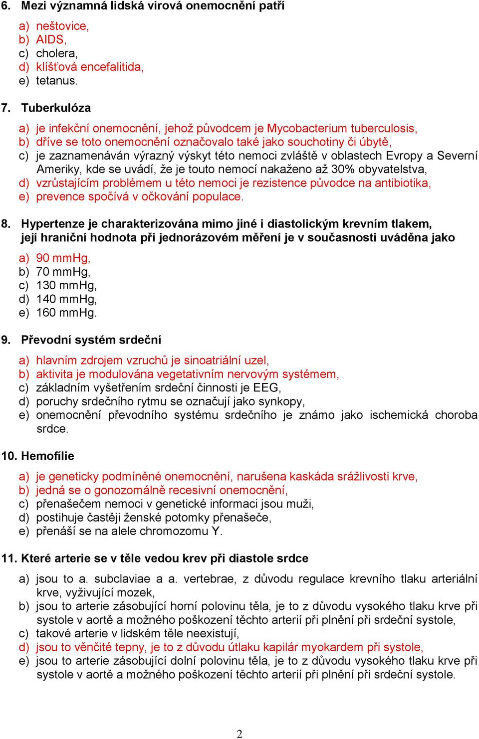 nemoci zvláště v oblastech Evropy a Severní Ameriky, kde se uvádí, že je touto nemocí nakaženo až 30% obyvatelstva, d) vzrůstajícím problémem u této nemoci je rezistence původce na antibiotika, e)