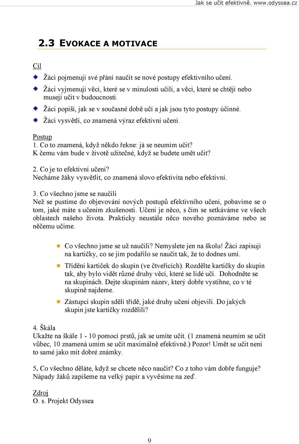 K čemu vám bude v životě užitečné, když se budete umět učit? 2. Co je to efektivní učení? Necháme žáky vysvětlit, co znamená slovo efektivita nebo efektivní. 3.