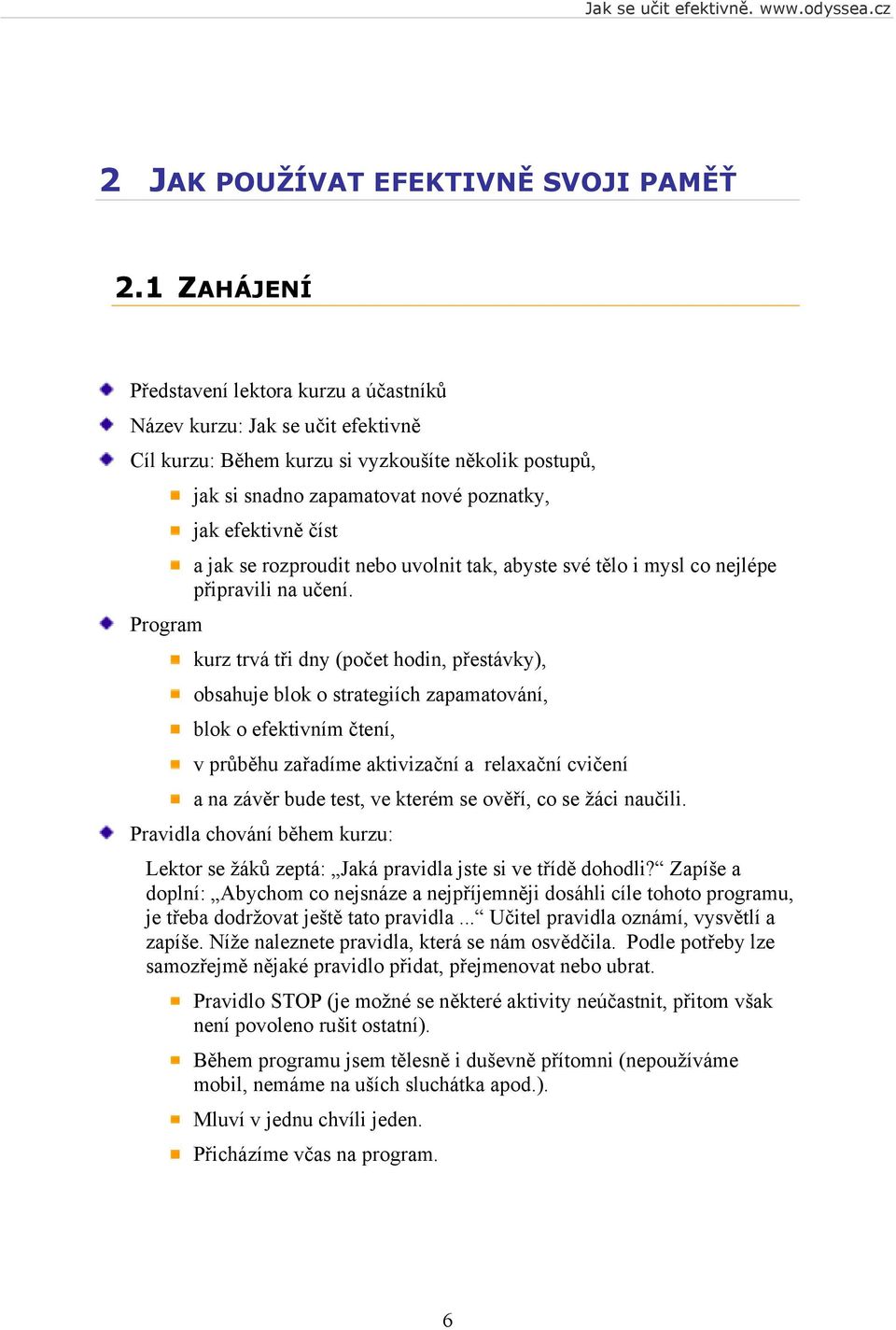 efektivně číst a jak se rozproudit nebo uvolnit tak, abyste své tělo i mysl co nejlépe připravili na učení.