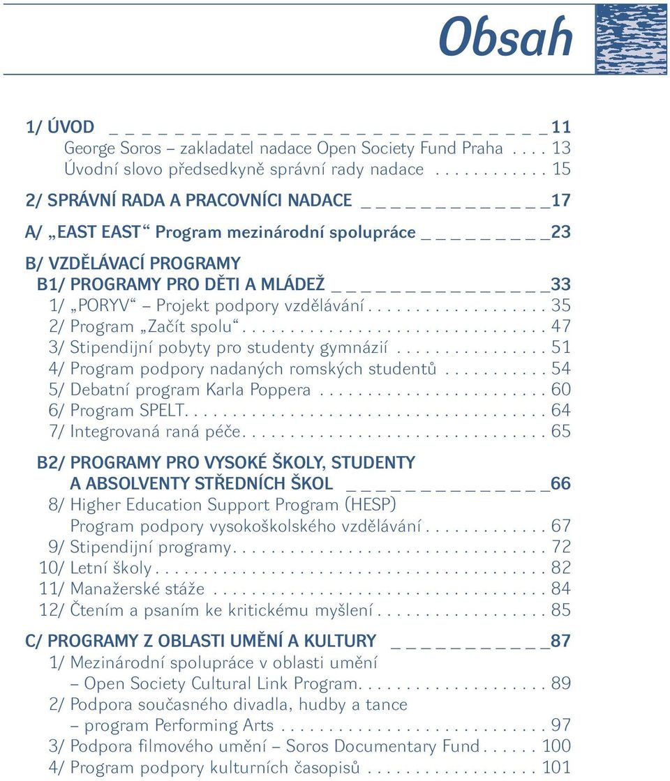 .................. 35 2/ Program Zaãít spolu................................ 47 3/ Stipendijní pobyty pro studenty gymnázií................ 51 4/ Program podpory nadan ch romsk ch studentû.