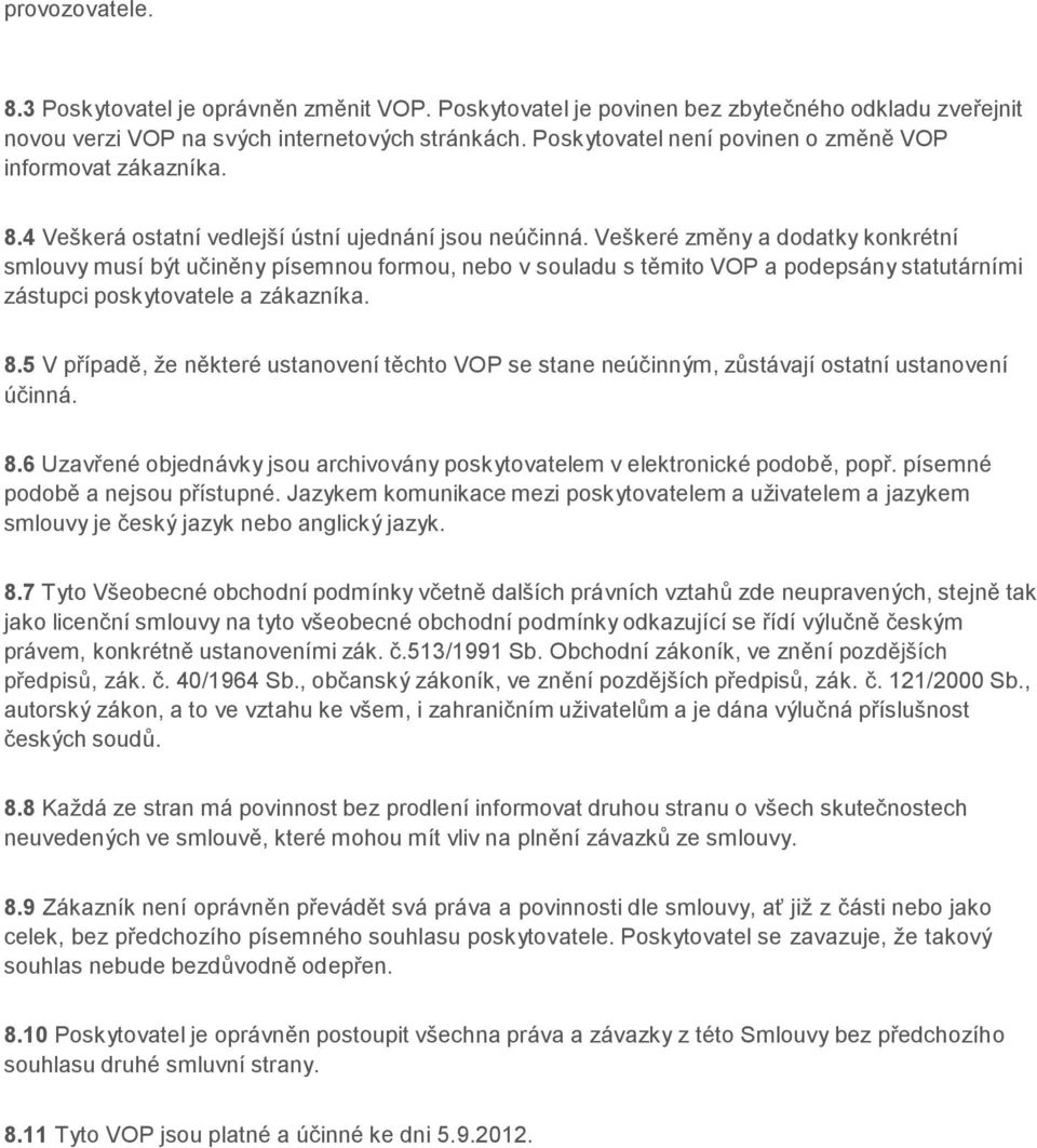 Veškeré změny a dodatky konkrétní smlouvy musí být učiněny písemnou formou, nebo v souladu s těmito VOP a podepsány statutárními zástupci poskytovatele a zákazníka. 8.