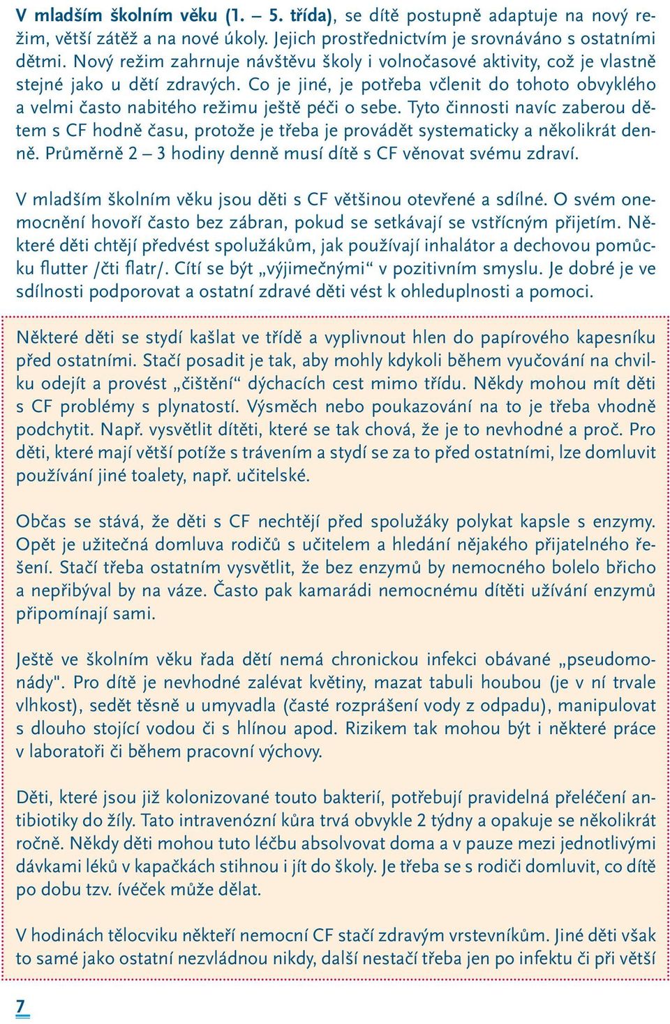 Co je jiné, je potřeba včlenit do tohoto obvyklého a velmi často nabitého režimu ještě péči o sebe.