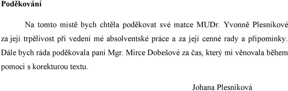 za její cenné rady a připomínky. Dále bych ráda poděkovala paní Mgr.