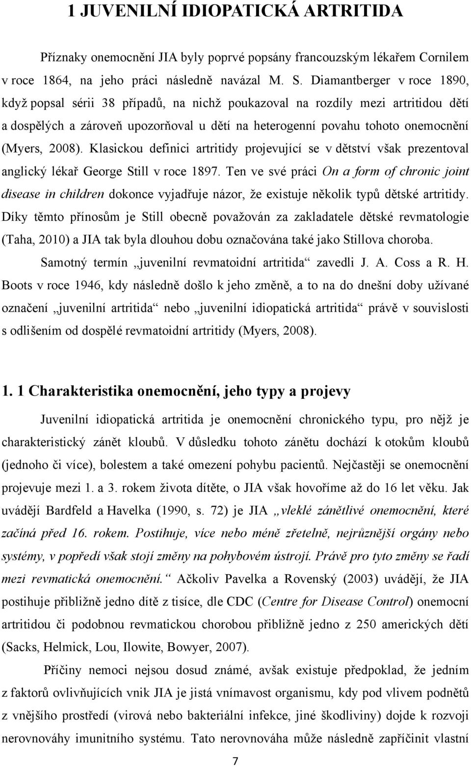 2008). Klasickou definici artritidy projevující se v dětství však prezentoval anglický lékař George Still v roce 1897.