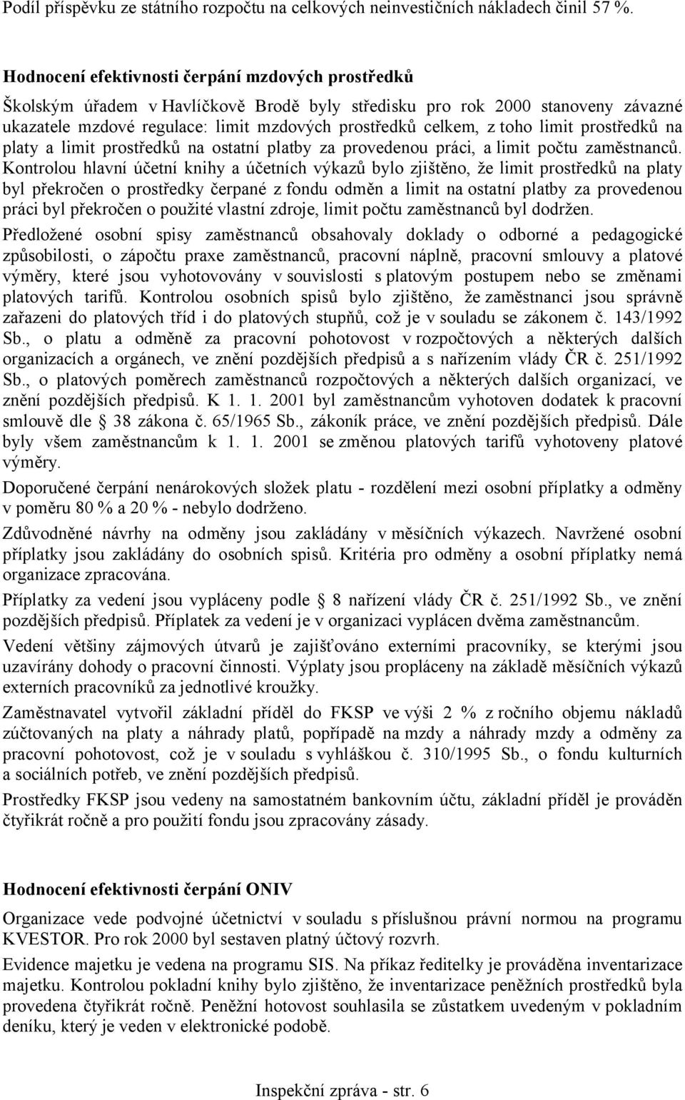 limit prostředků na platy a limit prostředků na ostatní platby za provedenou práci, a limit počtu zaměstnanců.