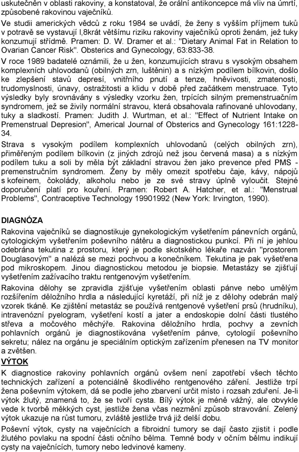 Dramer et al.: "Dietary Animal Fat in Relation to Ovarian Cancer Risk". Obsterics and Gynecology, 63:833-38.