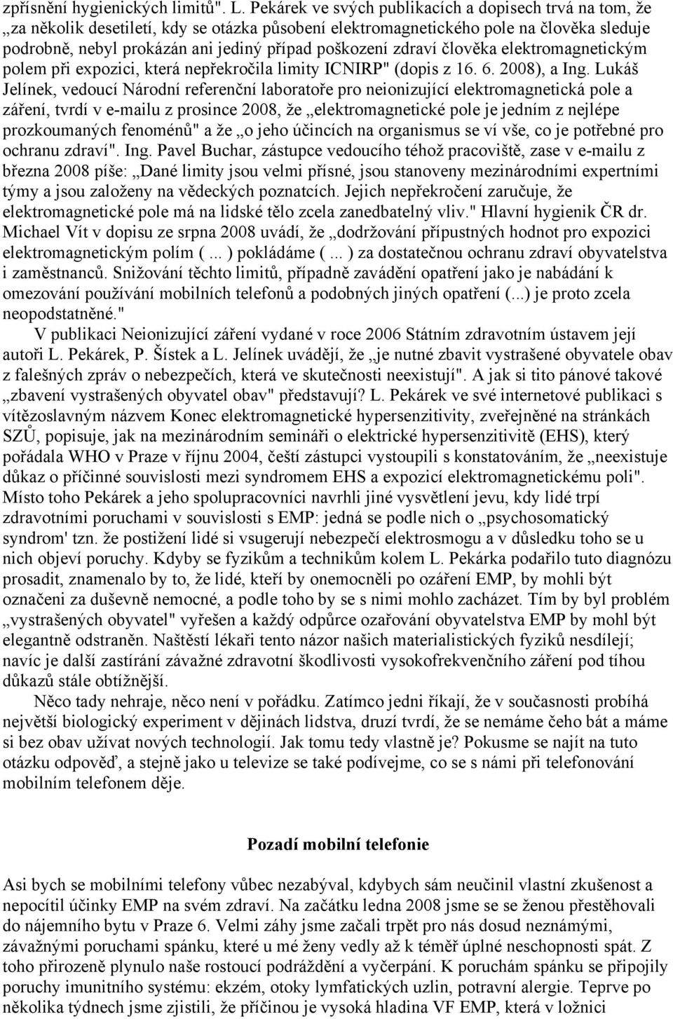 zdraví člověka elektromagnetickým polem při expozici, která nepřekročila limity ICNIRP" (dopis z 16. 6. 2008), a Ing.