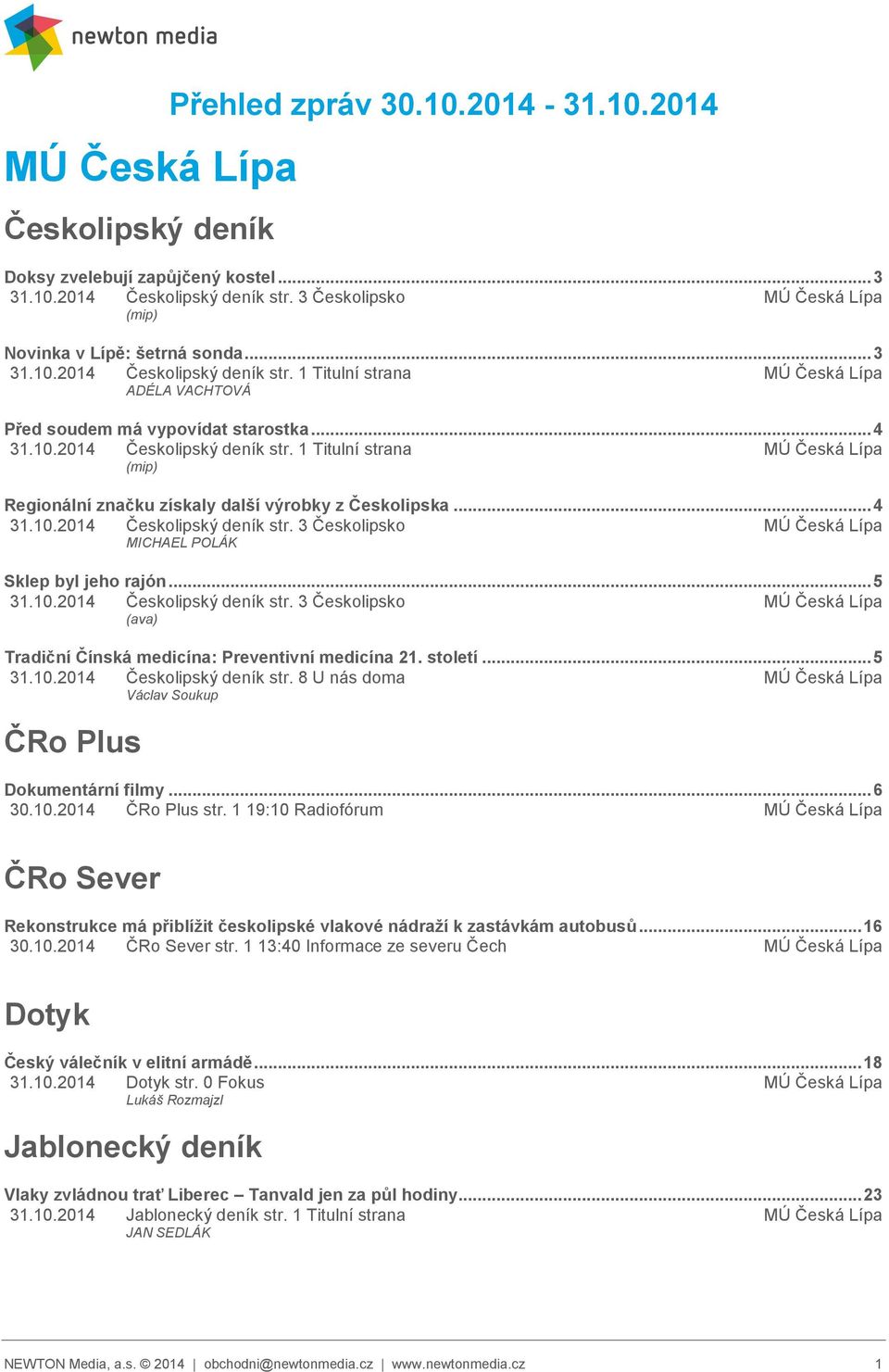.. 4 31.10.2014 Českolipský deník str. 3 Českolipsko MÚ Česká Lípa MICHAEL POLÁK Sklep byl jeho rajón... 5 31.10.2014 Českolipský deník str. 3 Českolipsko MÚ Česká Lípa (ava) Tradiční Čínská medicína: Preventivní medicína 21.