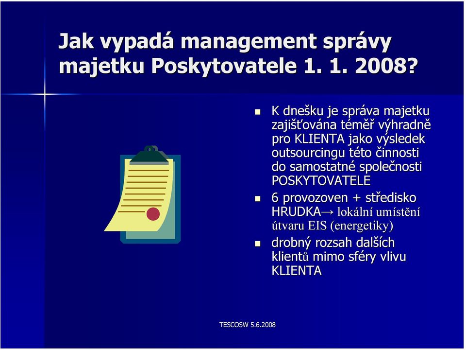 outsourcingu této t to činnosti do samostatné společnosti POSKYTOVATELE 6 provozoven +