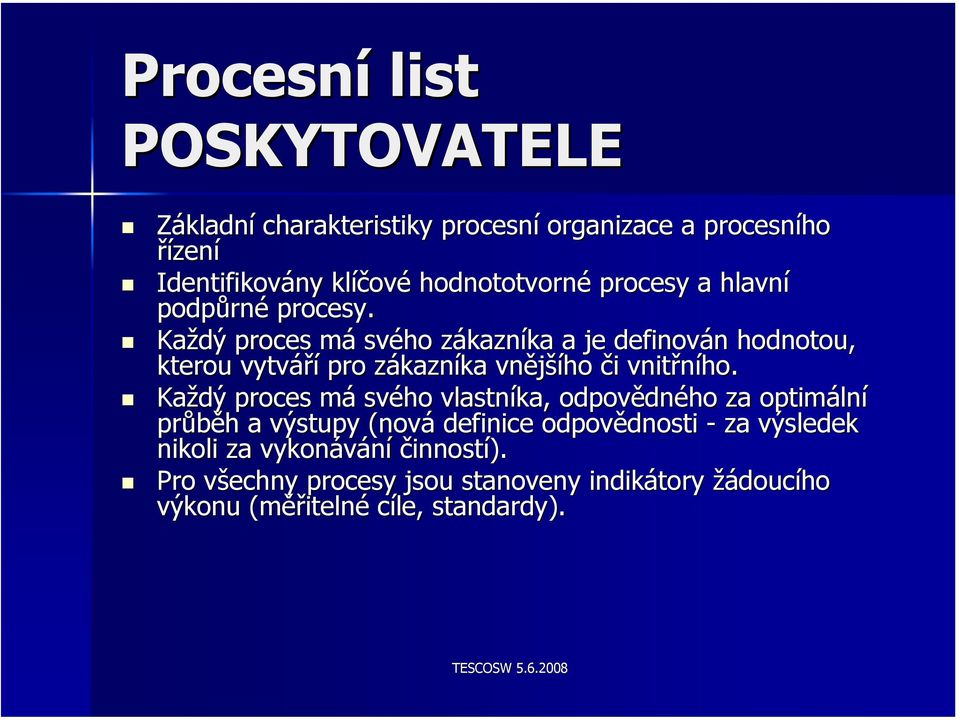 Každý proces mám svého zákaznz kazníka a je definován n hodnotou, kterou vytváří pro zákaznz kazníka vnější šího či i vnitřního.