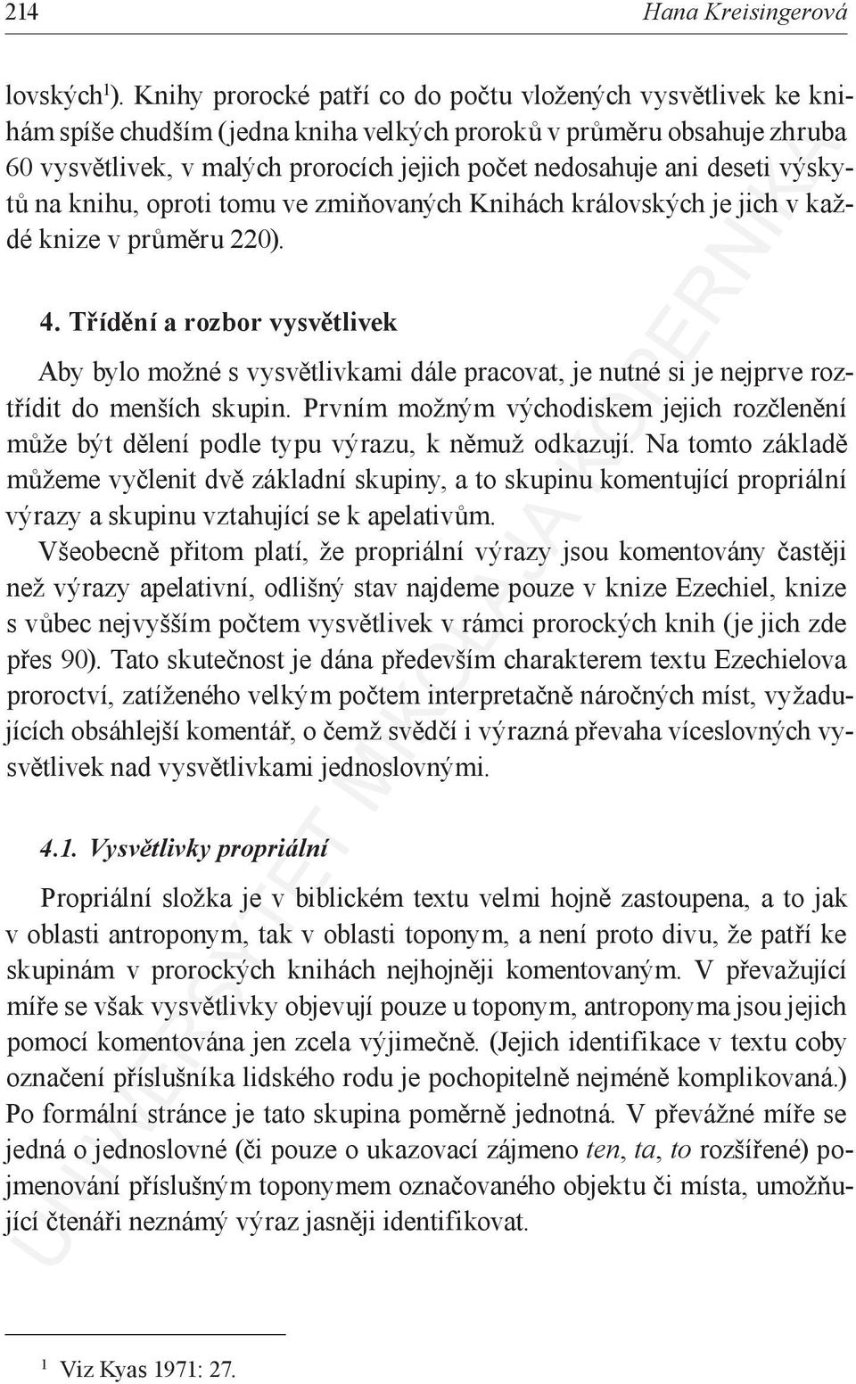 deseti výskytů na knihu, oproti tomu ve zmiňovaných Knihách královských je jich v každé knize v průměru 220). 4.