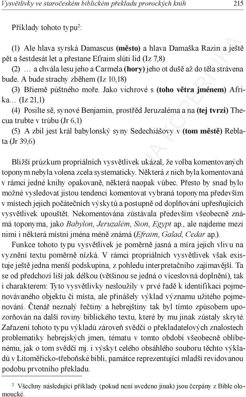 Jako vichrové s (toho větra jménem) Afrika (Iz 21,1) (4) Posilte sě, synové Benjamin, prostřěd Jeruzaléma a na (tej tvrzi) Thecua trubte v trúbu (Jr 6,1) (5) A zbil jest král babylonský syny