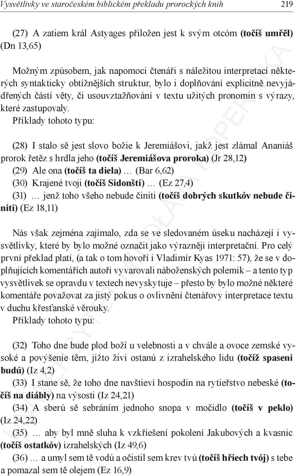 (28) I stalo sě jest slovo božie k Jeremiášovi, jakž jest zlámal Ananiáš prorok řetěz s hrdla jeho (točíš Jeremiášova proroka) (Jr 28,12) (29) Ale ona (točíš ta diela) (Bar 6,62) (30) Krajené tvoji