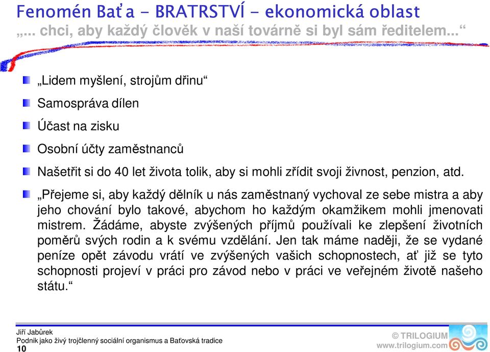 Přejeme si, aby každý dělník u nás zaměstnaný vychoval ze sebe mistra a aby jeho chování bylo takové, abychom ho každým okamžikem mohli jmenovati mistrem.