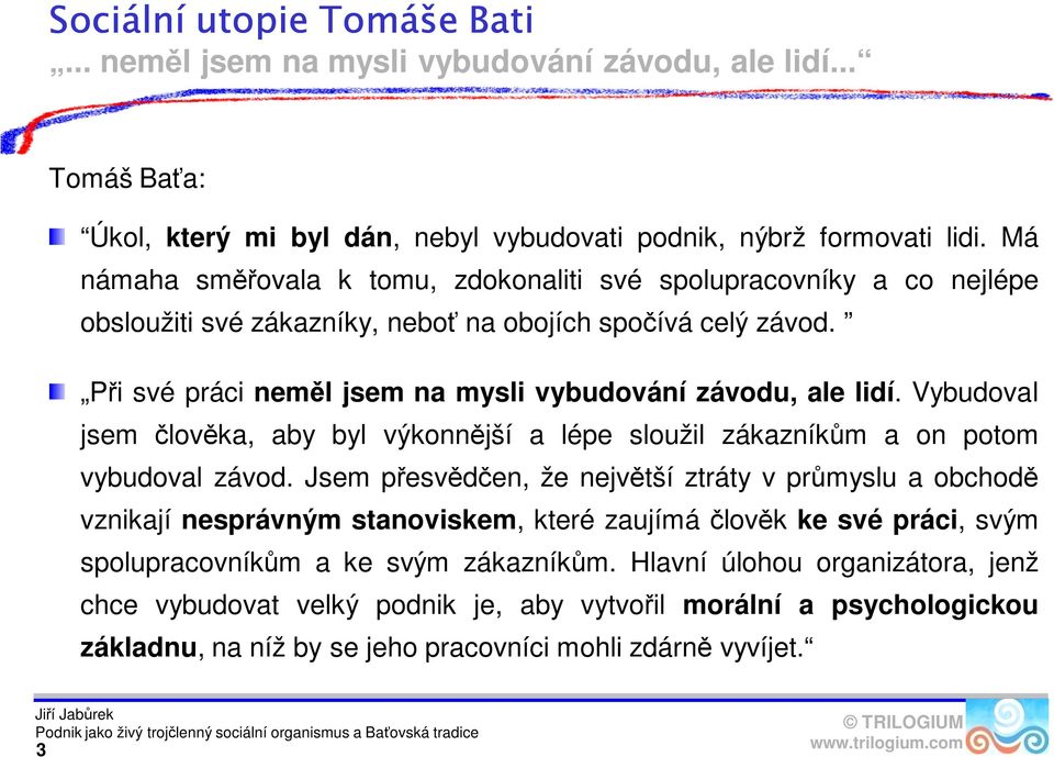 Vybudoval jsem člověka, aby byl výkonnější a lépe sloužil zákazníkům a on potom vybudoval závod.