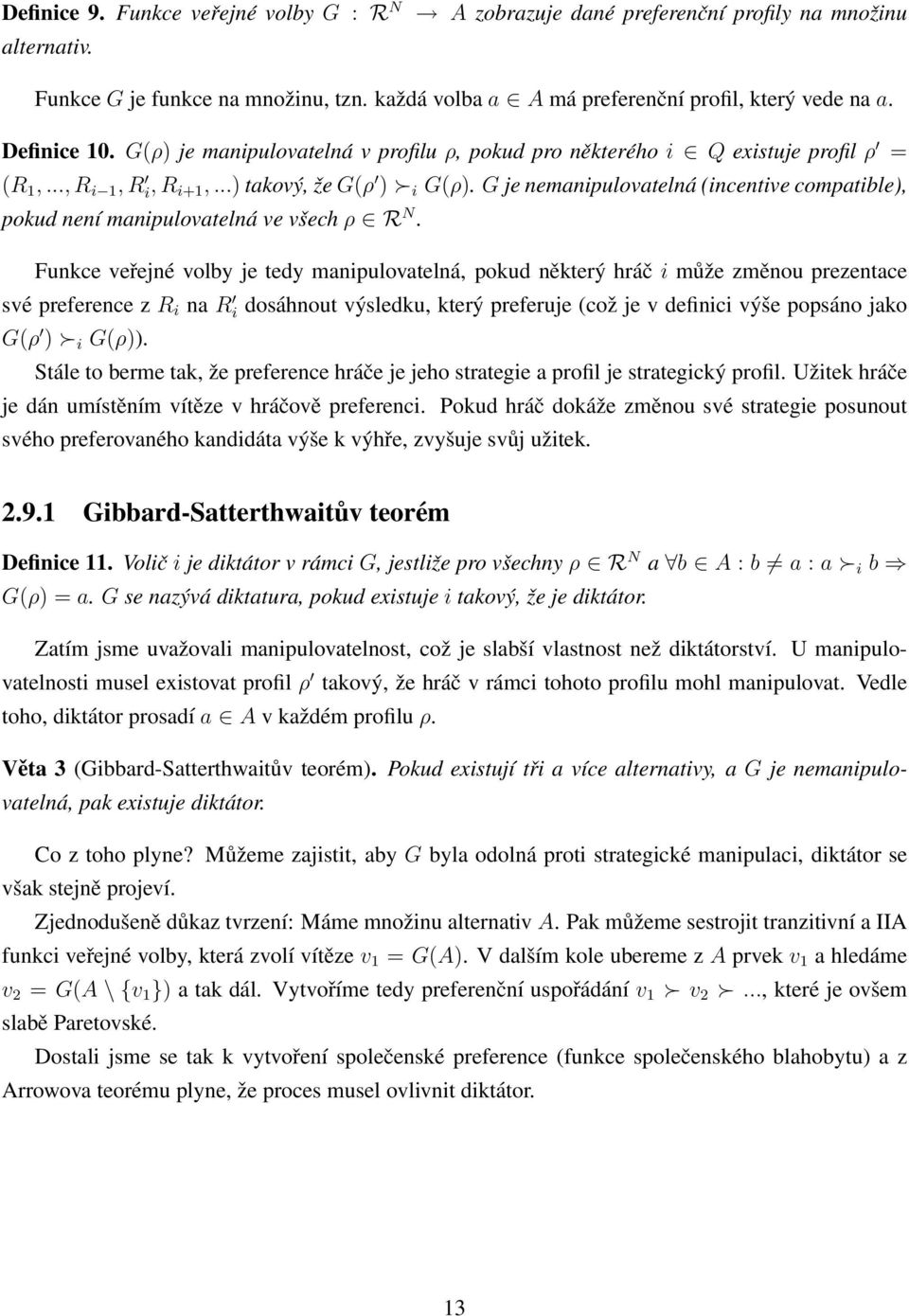 G je nemanipulovatelná (incentive compatible), pokud není manipulovatelná ve všech ρ R N.